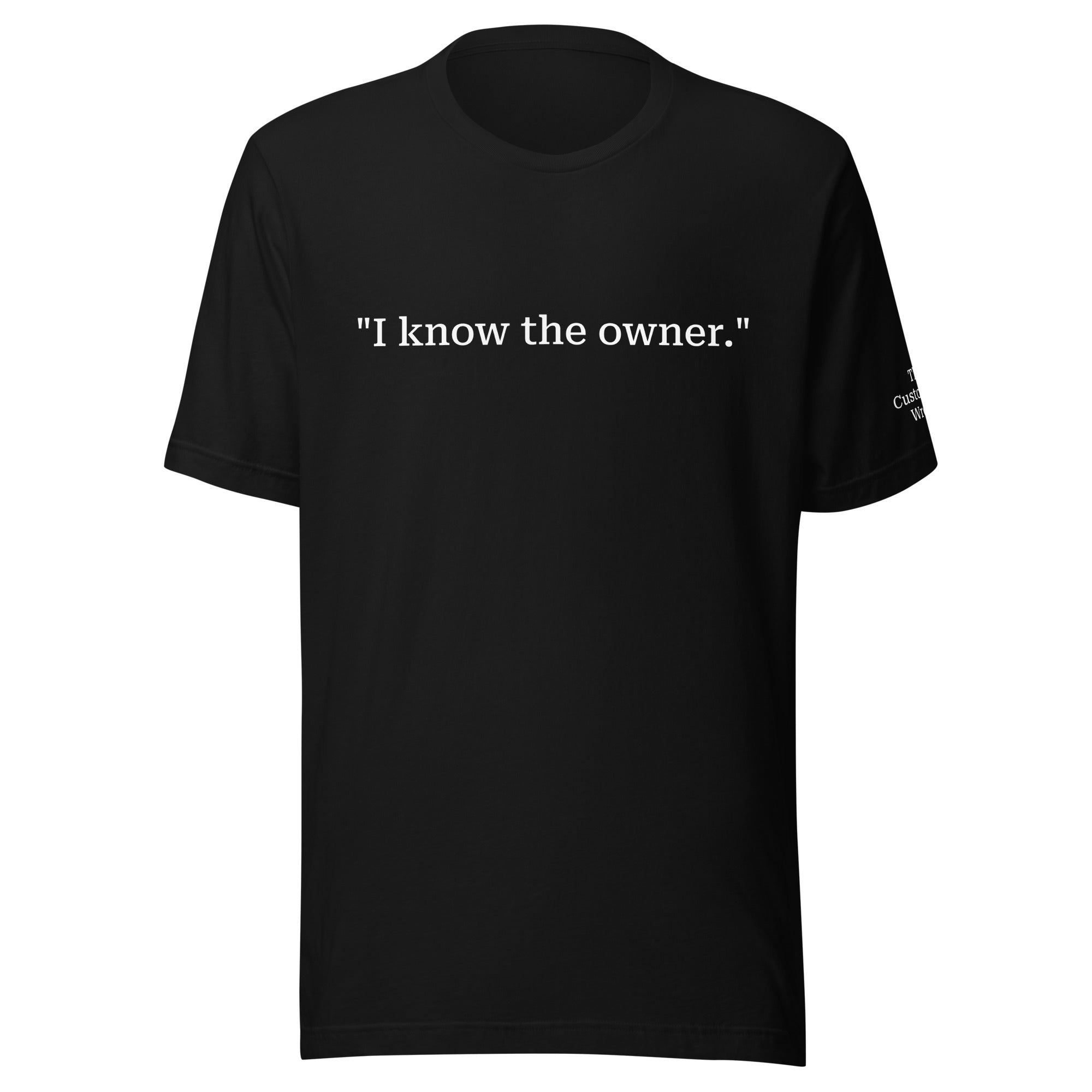 The Customer's Wrong "I know the owner." black unisex tee funny bartender apparel front view