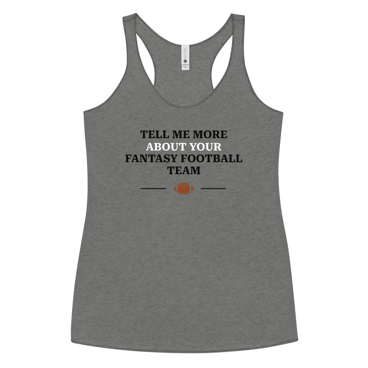 Premium heather women’s racerback tank top featuring “Tell Me More About Your Fantasy Football Team” sarcastic design in purple by The Customer’s Wrong