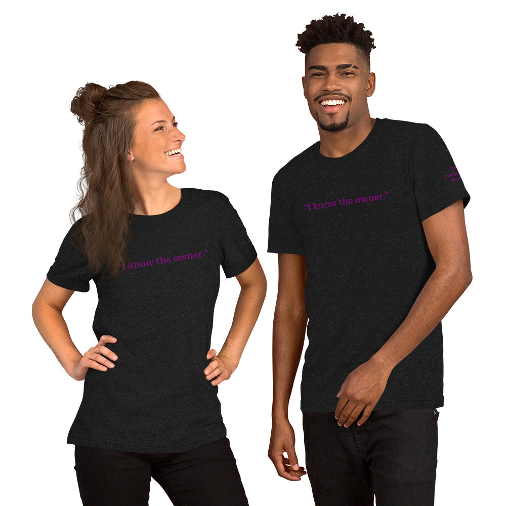 "I know the owner." Unisex T-shirt