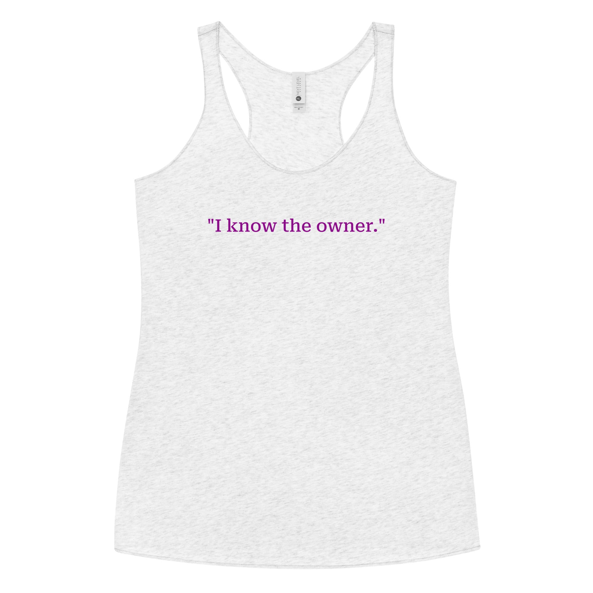 "I know the owner." Women's Racerback Tank