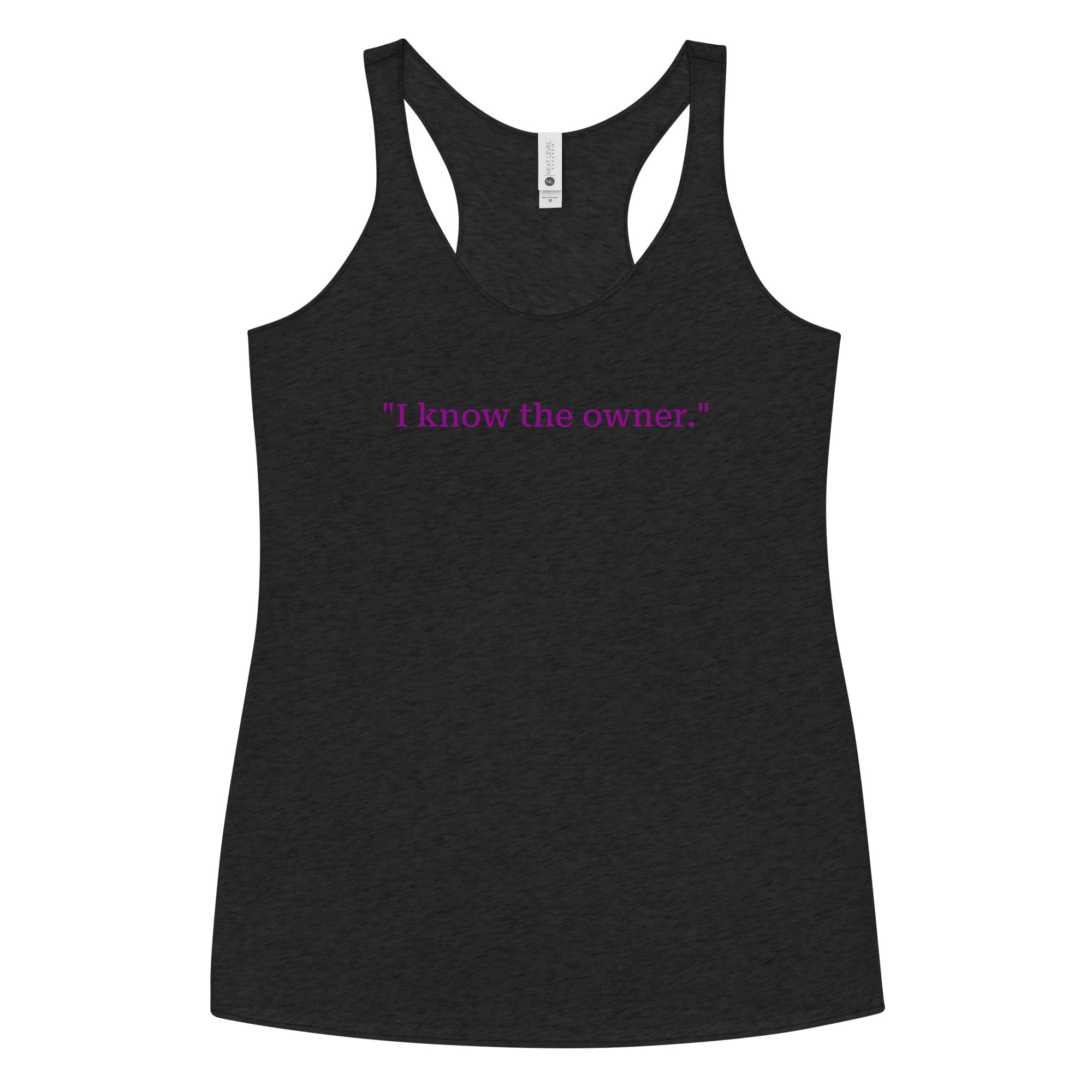 "I know the owner." Women's Racerback Tank
